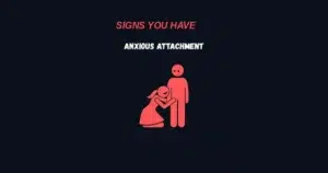 signs you have an anxious attachment style