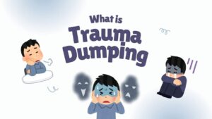 What Is Trauma Dumping?